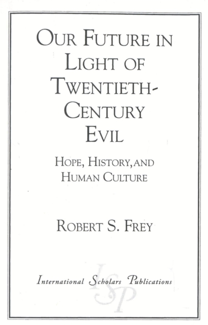 Our Future in Light of Twentieth-Century Evil : Hope, History, and Human Culture, Paperback / softback Book