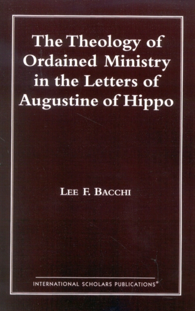 The Theology of Ordained Ministry in the Letters of Augustine of Hippo, Paperback / softback Book