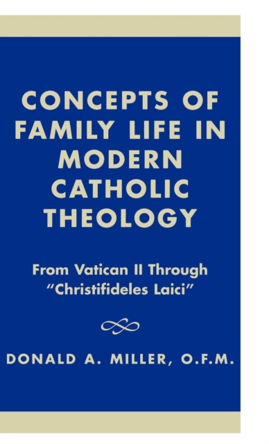 Concepts of Family Life in Modern Catholic Theology : From Vatican II through 'Christifideles Laici', Hardback Book