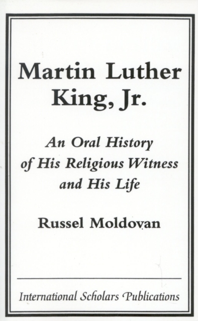 Martin Luther King, Jr. : An Oral History of His Religious Witness and His Life, Paperback / softback Book