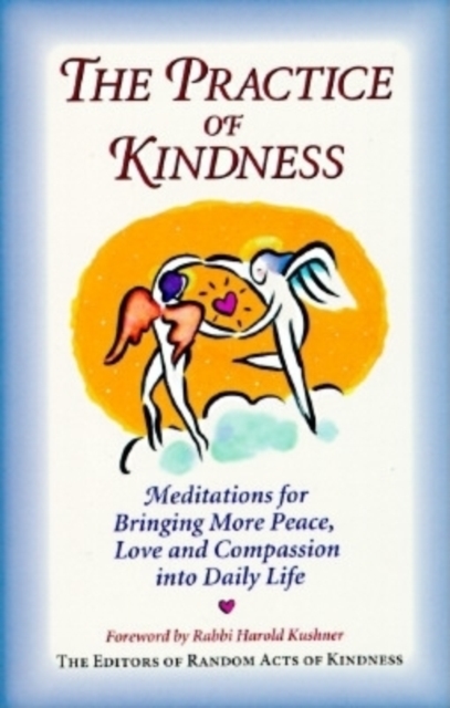 The Practice of Kindness : Meditations for Bringing More Peace, Love, and Compassion Into Daily Life, Paperback / softback Book