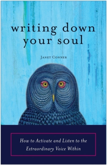 Writing Down Your Soul : How to Activate and Listen to the Extraordinary Voice within, Paperback / softback Book
