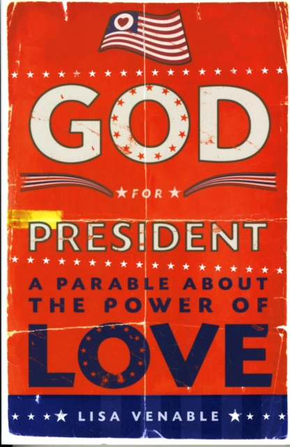 God for President : A Parable About the Power of Love, Paperback / softback Book