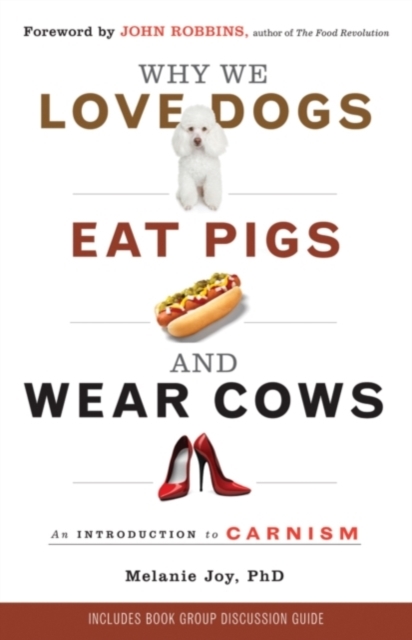 Why We Love Dogs, Eat Pigs and Wear Cows : An Introduction to Carnism, Paperback / softback Book