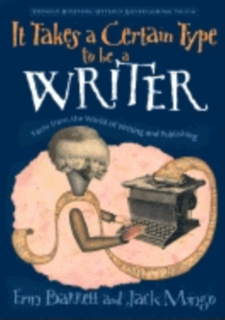 It Takes a Certain Type to Be a Writer : And Hundreds of Other Facts from the World of Writing, Paperback / softback Book