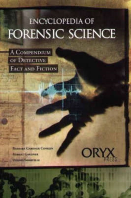 Encyclopedia of Forensic Science : A Compendium of Detective Fact and Fiction, Hardback Book