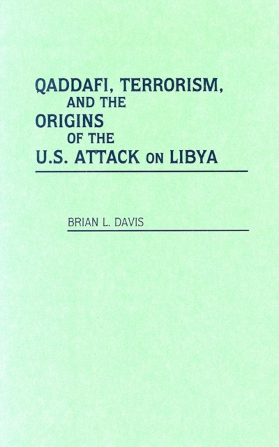 Qaddafi, Terrorism, and the Origins of the U.S. Attack on Libya, PDF eBook