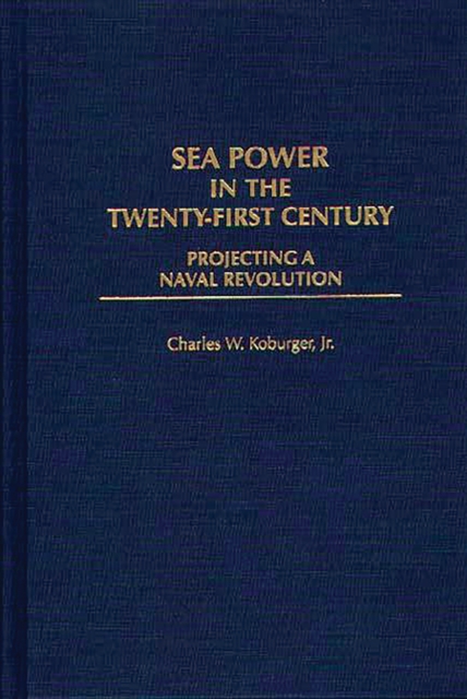 Sea Power in the Twenty-First Century : Projecting a Naval Revolution, PDF eBook