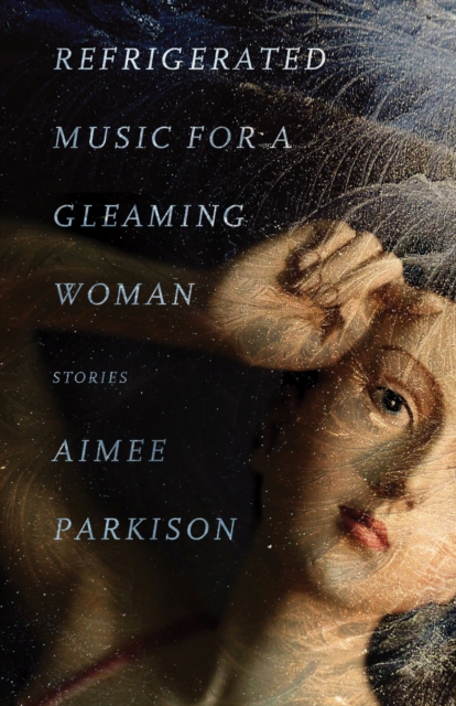 Refrigerated Music for a Gleaming Woman : Stories, Paperback / softback Book