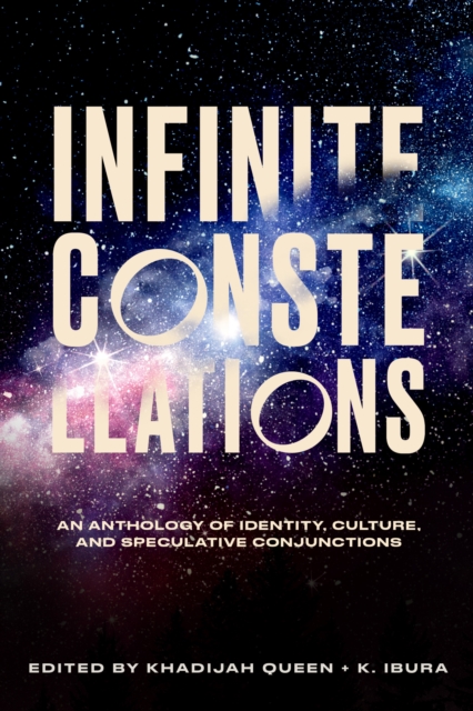 Infinite Constellations : An Anthology of Identity, Culture, and Speculative Conjunctions, EPUB eBook