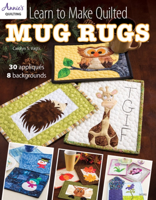 Learn to Make Quilted Mug Rugs : 30 Appliques 8 Backgrounds, Paperback / softback Book