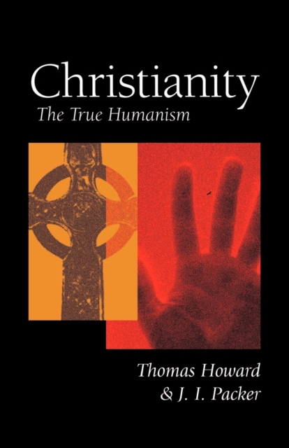 Christianity : The True Humanism, Paperback / softback Book