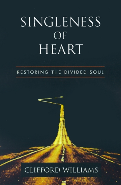 Singleness of Heart : Restoring the Divided Soul, Paperback / softback Book