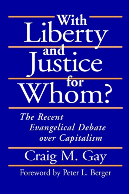 With Liberty and Justice for Whom? : The Recent Evangelical Debate Over Capitalism, Hardback Book