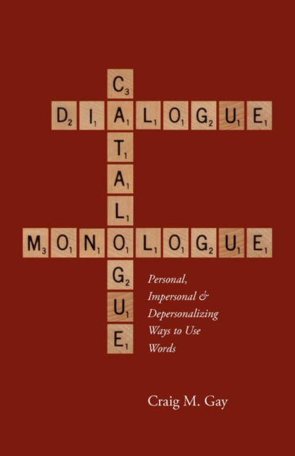 Dialogue, Catalogue & Monologue : Personal, Impersonal and Depersonalizing Ways to Use Words, Paperback / softback Book