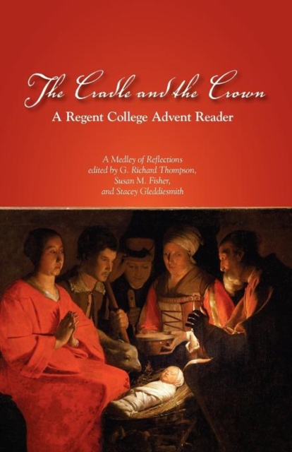 The Cradle and the Crown : A Regent College Advent Reader, Paperback / softback Book