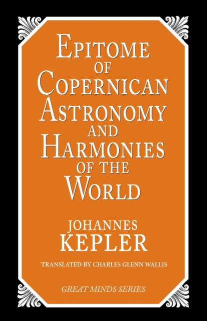 Epitome of Copernican Astronomy and Harmonies of the World, Paperback / softback Book