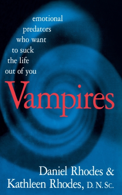 Vampires : Emotional Predators Who Want to Suck the Life Out of You, Hardback Book