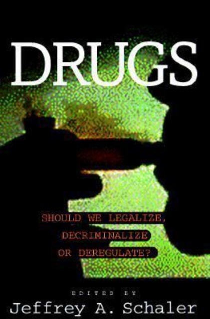 Drugs : Should We Legalize, Decriminalize or Deregulate?, Paperback / softback Book