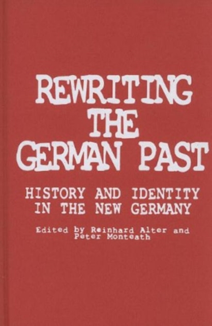 Rewriting the German Past : History and Identity in the New Germany, Hardback Book