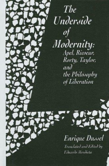 The Underside of Modernity : Apel, Ricoeur, Rorty, Taylor, & the Philosophy of Liberation, Hardback Book
