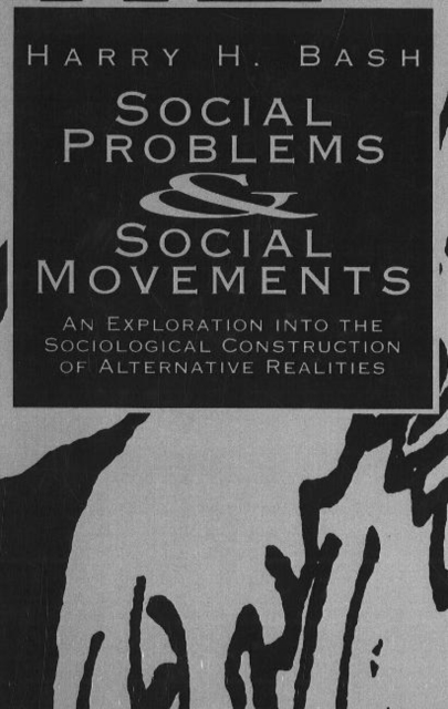 Social Problems and Social Movements : An Exploration into the Sociological Construction of Alternative Realities, Hardback Book