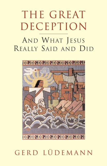 The Great Deception : And What Jesus Really Said and Did, Paperback / softback Book