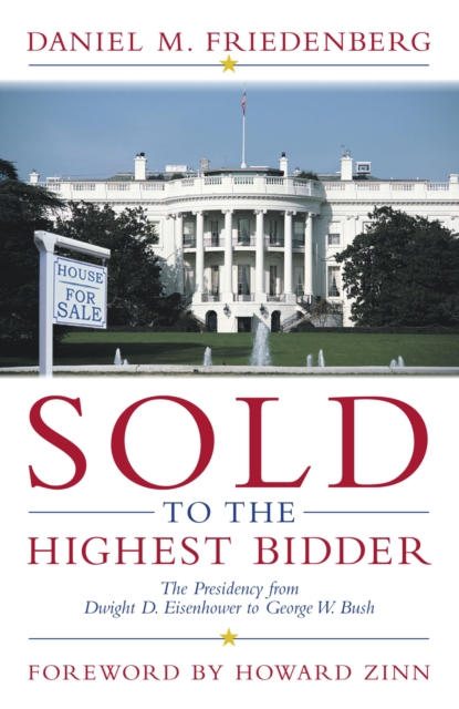 Sold to the Highest Bidder : The Presidency from Dwight D. Eisenhower to George W. Bush, Hardback Book