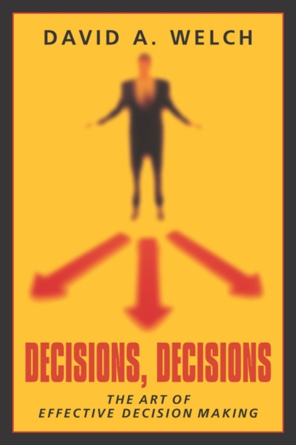 Decisions, Decisions : The Art of Effective Decision Making, Paperback / softback Book