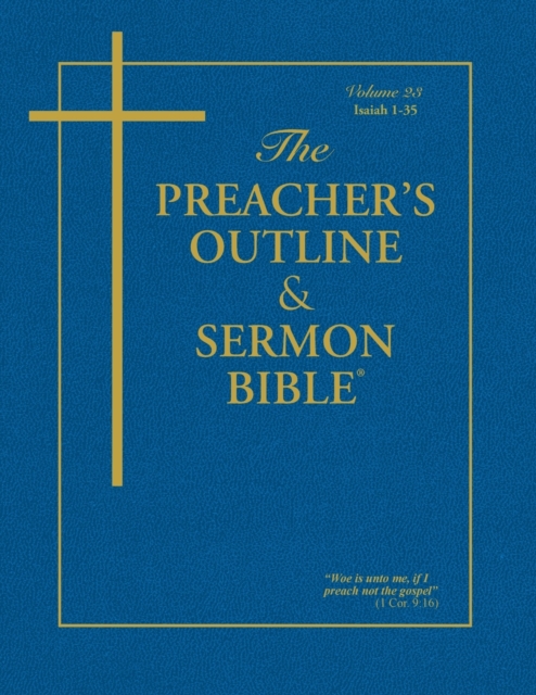 The Preacher's Outline & Sermon Bible - Vol. 23 : Isaiah (1-35): King James Version, Paperback / softback Book