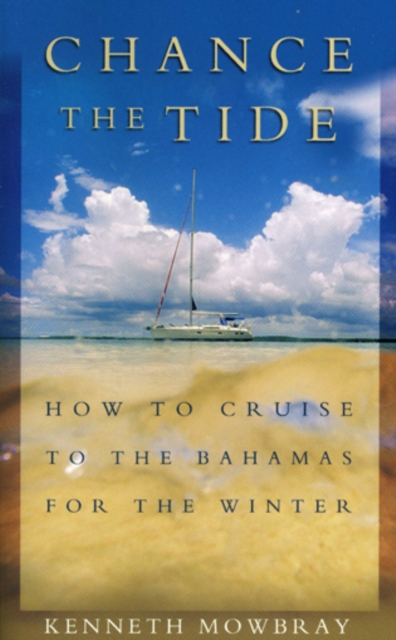 Chance the Tide : How to Cruise to the Bahamas for the Winter, Paperback / softback Book