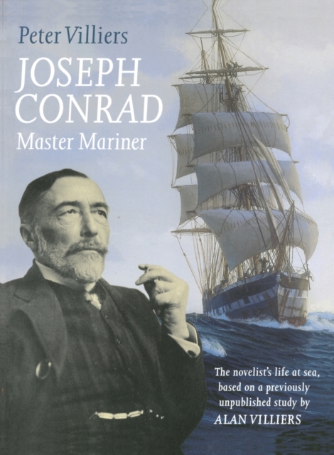 Joseph Conrad: Master Mariner : The Novelist's Life At Sea, Based on a Previously Unpublished Study by Alan Villiers, Paperback / softback Book