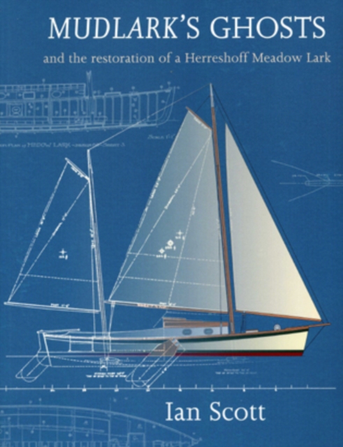 Mudlark's Ghosts : And the Restoration of a Herreshoff Meadow Lark, Paperback / softback Book