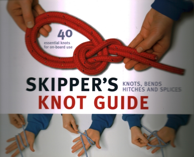 Skipper's Knot Guide : Knots, Bends, Hitches and Splices, Spiral bound Book