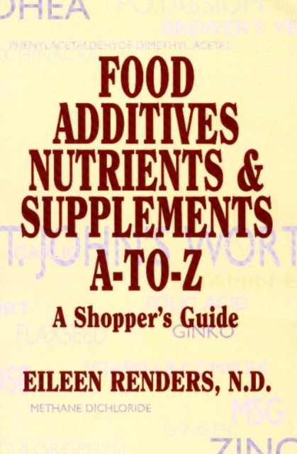 Food Additives Nutrients & Supplements A-To-Z : A Shopper's Guide, Paperback / softback Book