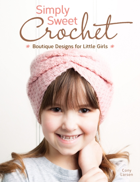 Simply Sweet Crochet : Boutique Designs for Little Girls, Paperback / softback Book