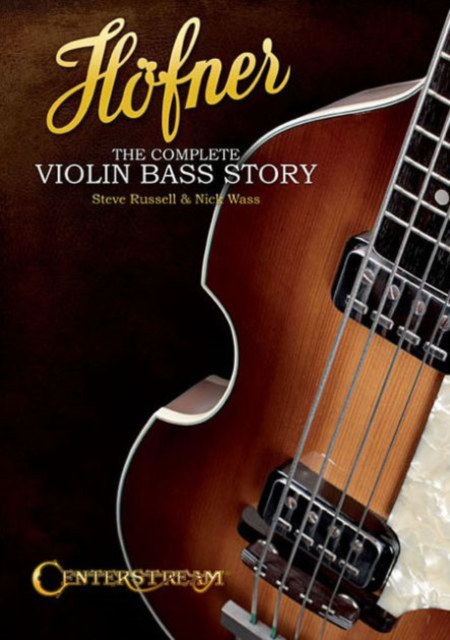 Hofner : The Complete Violin Bass Story, Paperback / softback Book
