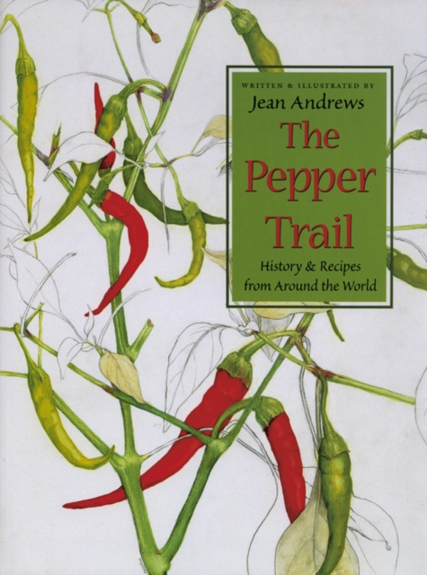 The Pepper Trail : History and Recipes from Around the World, Hardback Book