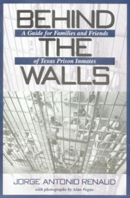 Behind the Walls : A Guide for Families and Friends of Texas Prison Inmates, Hardback Book