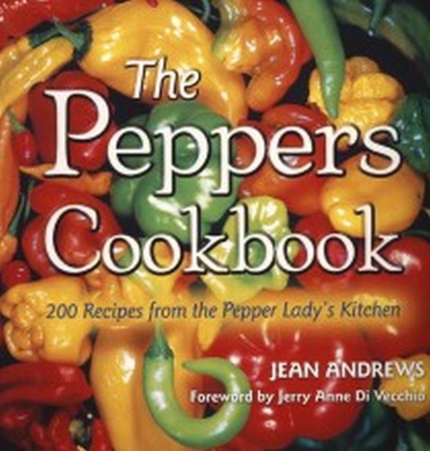 The Peppers Cookbook : 200 Recipes from the Pepper Lady's Kitchen, Paperback / softback Book