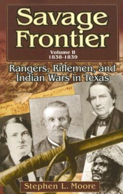 Savage Frontier v. 2; 1838-1839 : Rangers, Riflemen, and Indian Wars in Texas, Paperback / softback Book