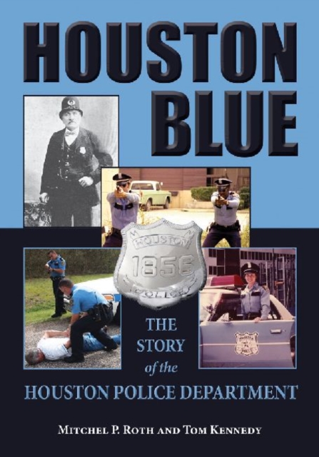 Houston Blue : The Story of the Houston Police Department, Hardback Book