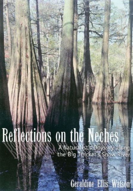 Reflections on the Neches : A Naturalist's Odyssey along the Big Thicket's Snow River, Paperback / softback Book