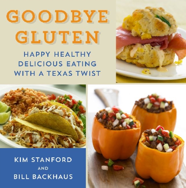 Goodbye Gluten : Happy Healthy Delicious Eating with a Texas Twist, Paperback / softback Book