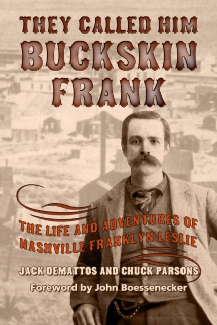 They Called Him Buckskin Frank : The Life and Adventures of Nashville Franklyn Leslie, Hardback Book