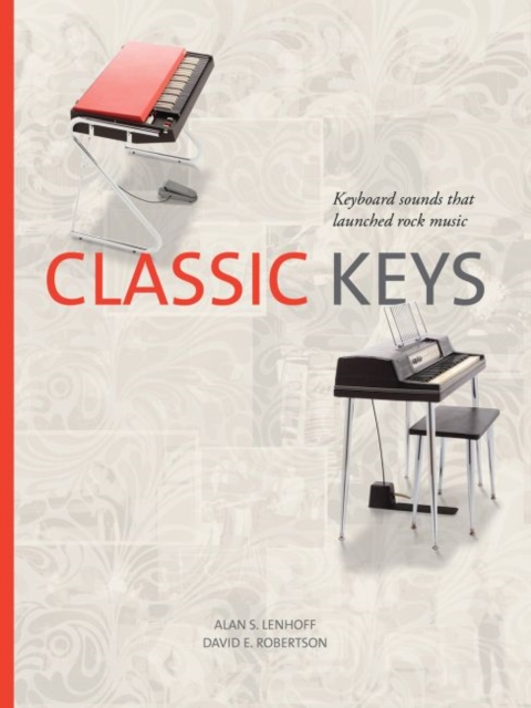 Classic Keys : Keyboard Sounds That Launched Rock Music, Hardback Book