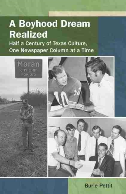 A Boyhood Dream Realized : Half a Century of Texas Culture, One Newspaper Column at a Time, Paperback / softback Book
