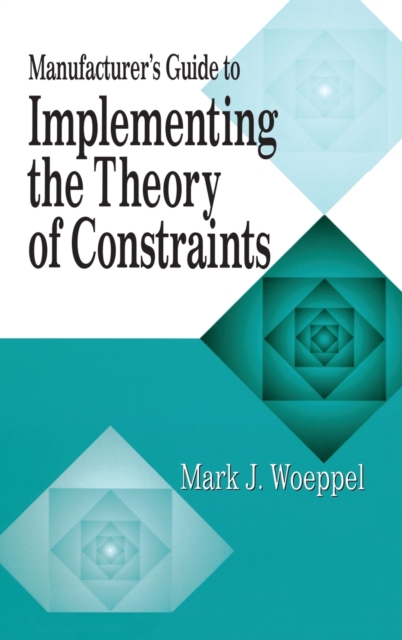 Manufacturer's Guide to Implementing the Theory of Constraints, Hardback Book
