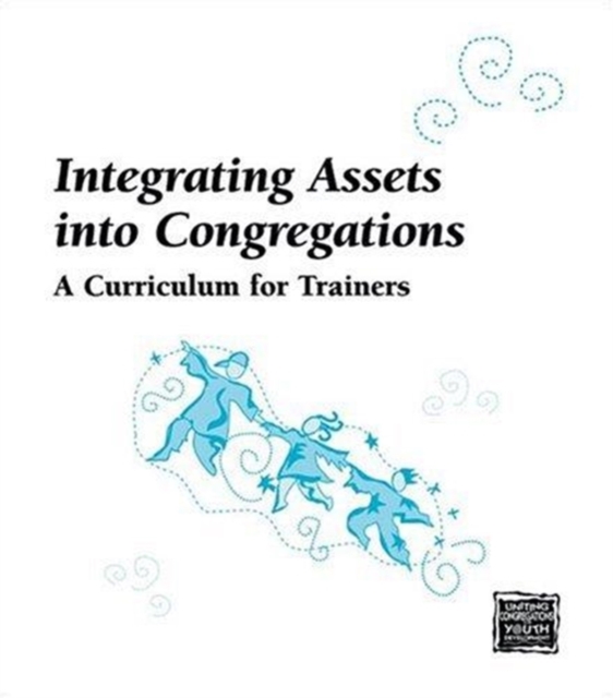 Integrating Assets into Congregations : A Curriculum for Trainers, Spiral bound Book