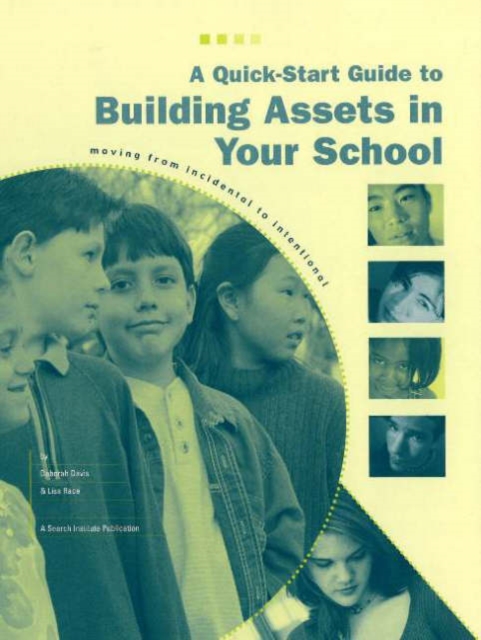 A Quick-Start Guide to Building Assets in Your School : Moving from Incidental to Intentional, Paperback Book
